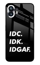 Idc Idk Idgaf Nothing Phone 2 Glass Case