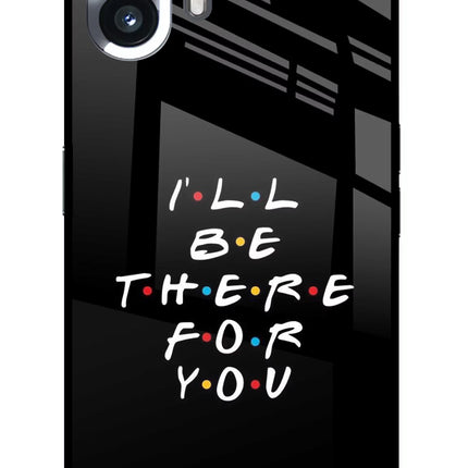 I'll Be There For You Nothing Phone 2 Glass Case Back Cover by Casekaro