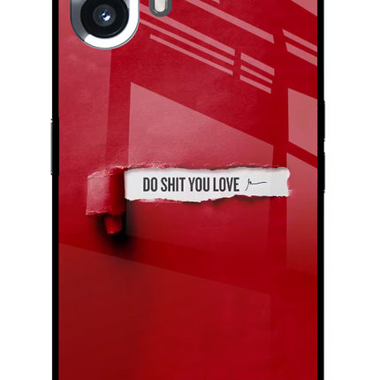 Do Shit You Love Nothing Phone 2 Glass Case