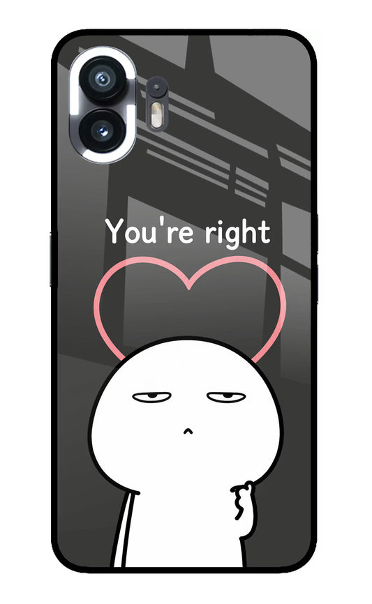 You're Right Nothing Phone 2 Glass Case