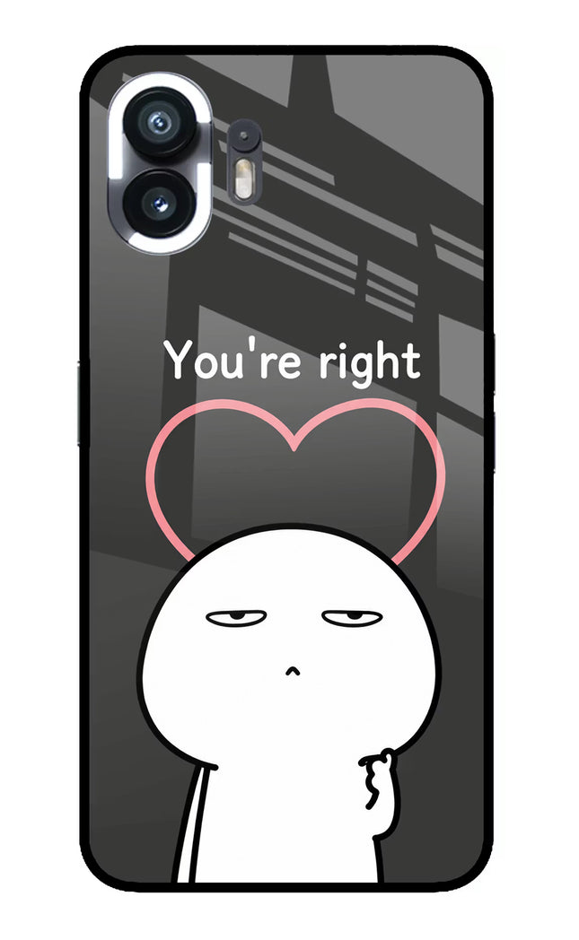 You're Right Nothing Phone 2 Glass Case