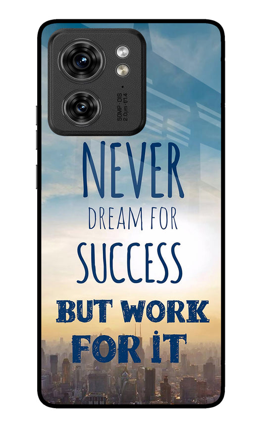 Never Dream For Success But Work For It Moto Edge 40 Glass Case