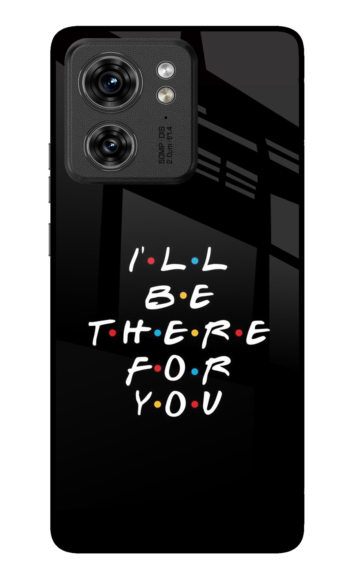 I'll Be There For You Moto Edge 40 Glass Case