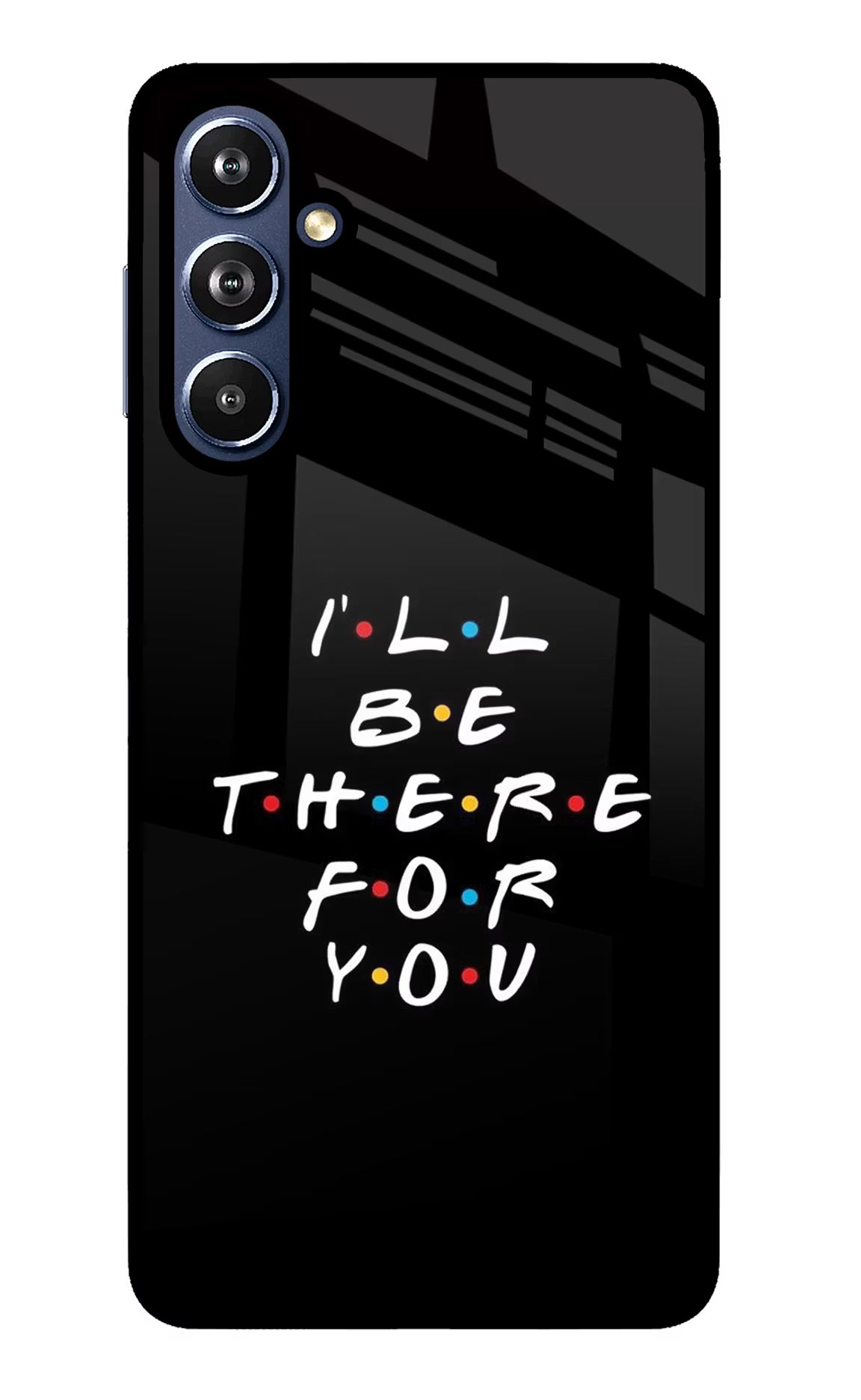I'll Be There For You Samsung F54 5G Glass Case Back Cover by Casekaro