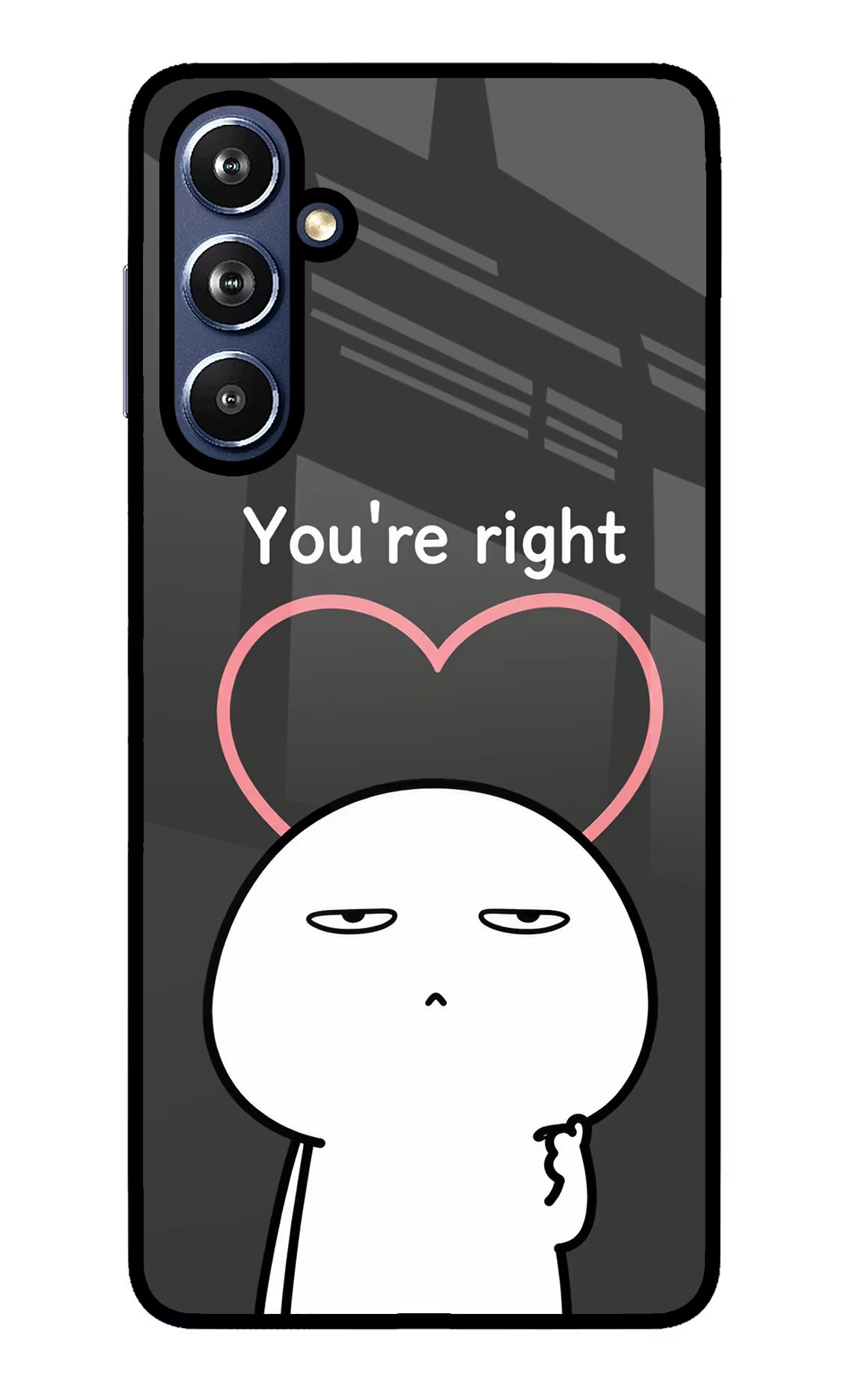 You're Right Samsung F54 5G Glass Case