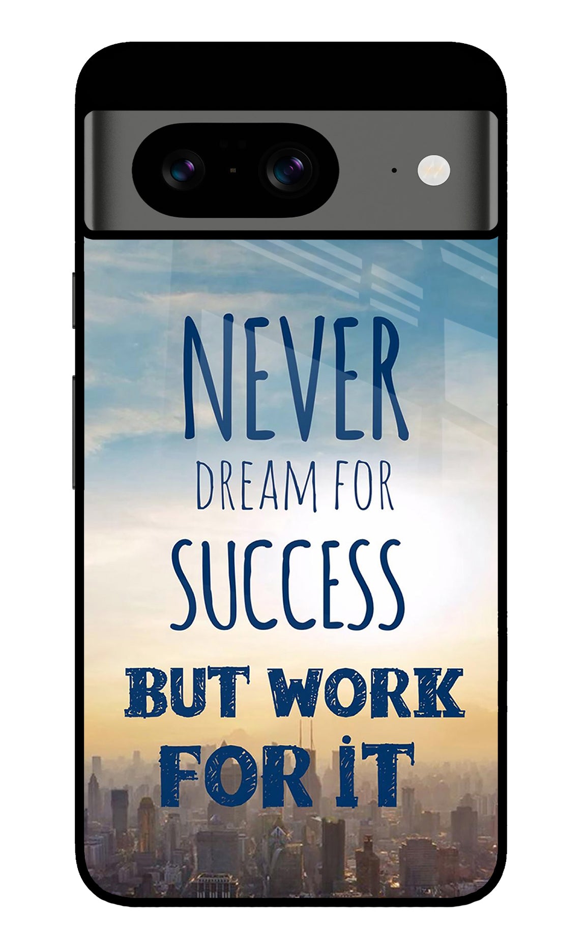 Never Dream For Success But Work For It Google Pixel 8 Back Cover