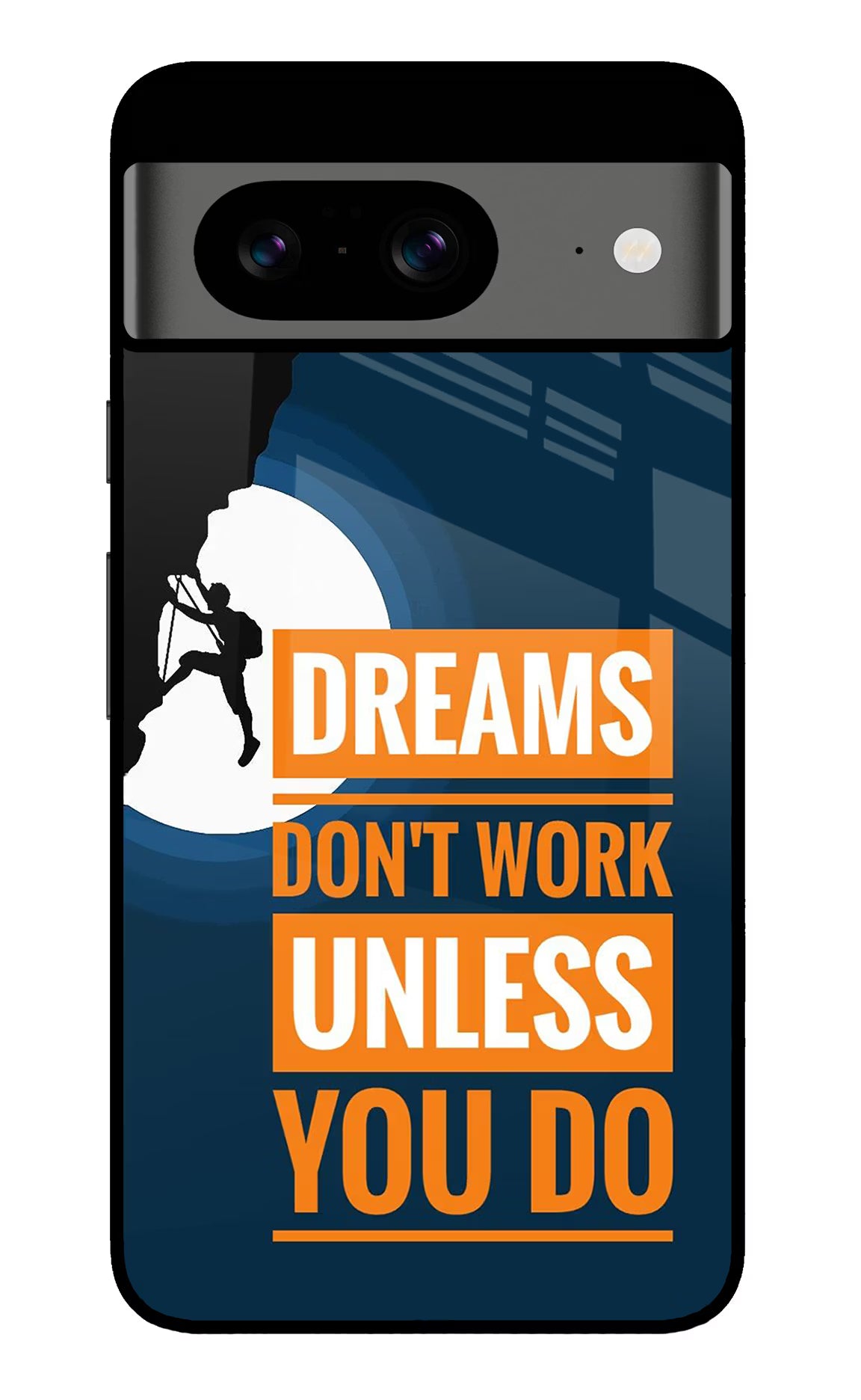 Dreams Don’T Work Unless You Do Google Pixel 8 Glass Case Back Cover by Casekaro