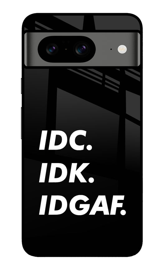 Idc Idk Idgaf Google Pixel 8 Glass Case