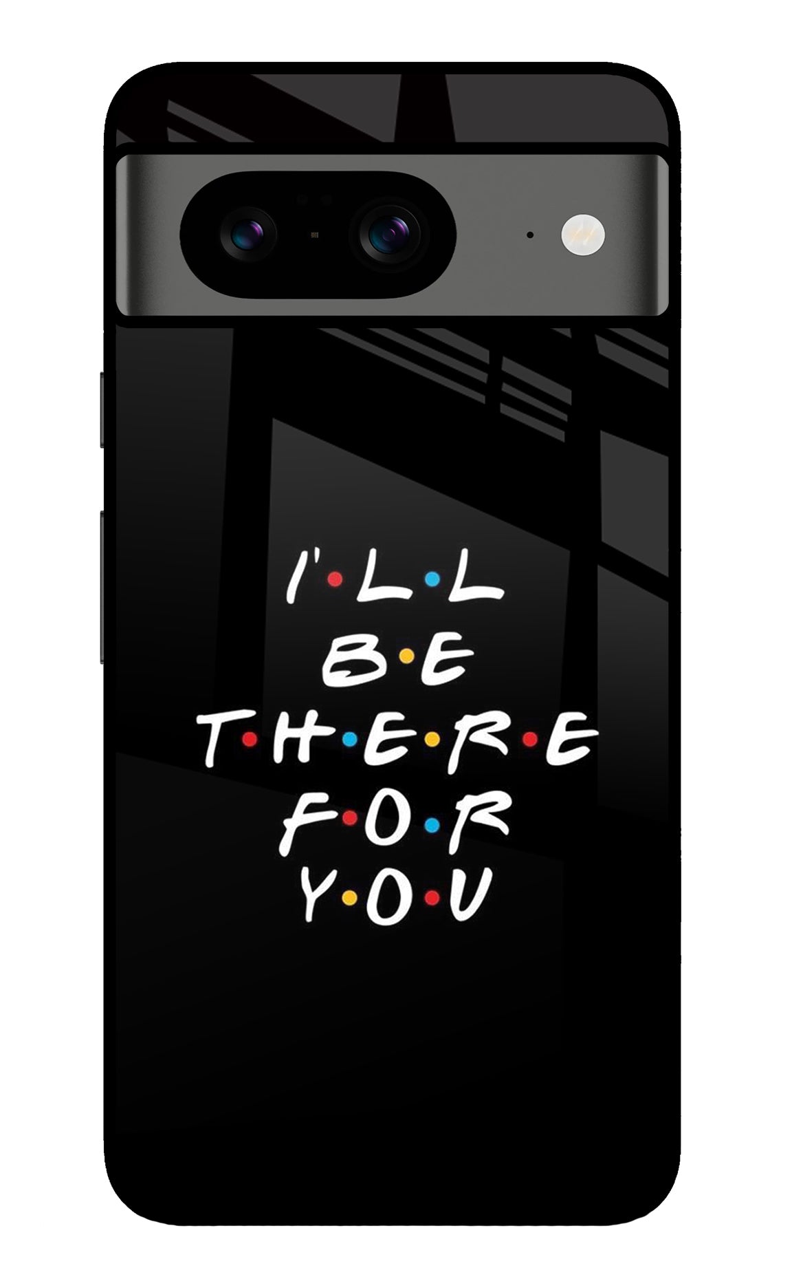 I'll Be There For You Google Pixel 8 Back Cover