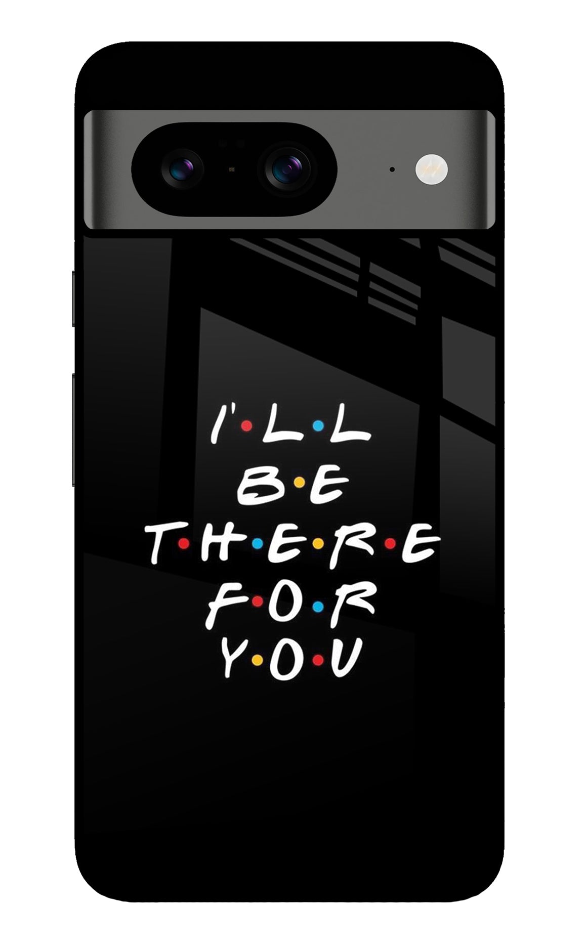 I'll Be There For You Google Pixel 8 Back Cover