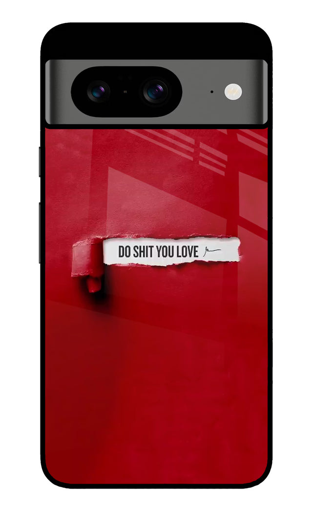 Do Shit You Love Google Pixel 8 Glass Case