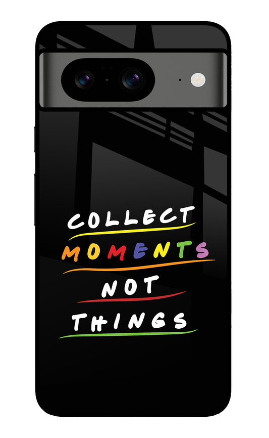 Collect Moments Not Things Google Pixel 8 Glass Case