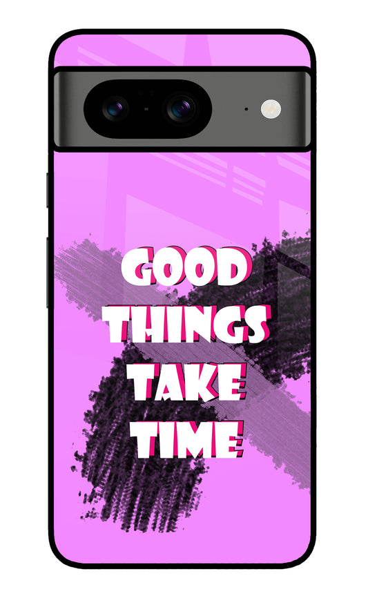 Good Things Take Time Google Pixel 8 Glass Case