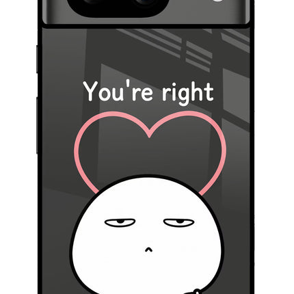 You're Right Google Pixel 8 Glass Case