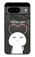 You're Right Google Pixel 8 Glass Case