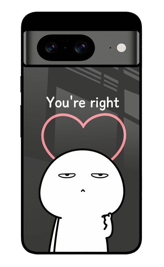 You're Right Google Pixel 8 Glass Case