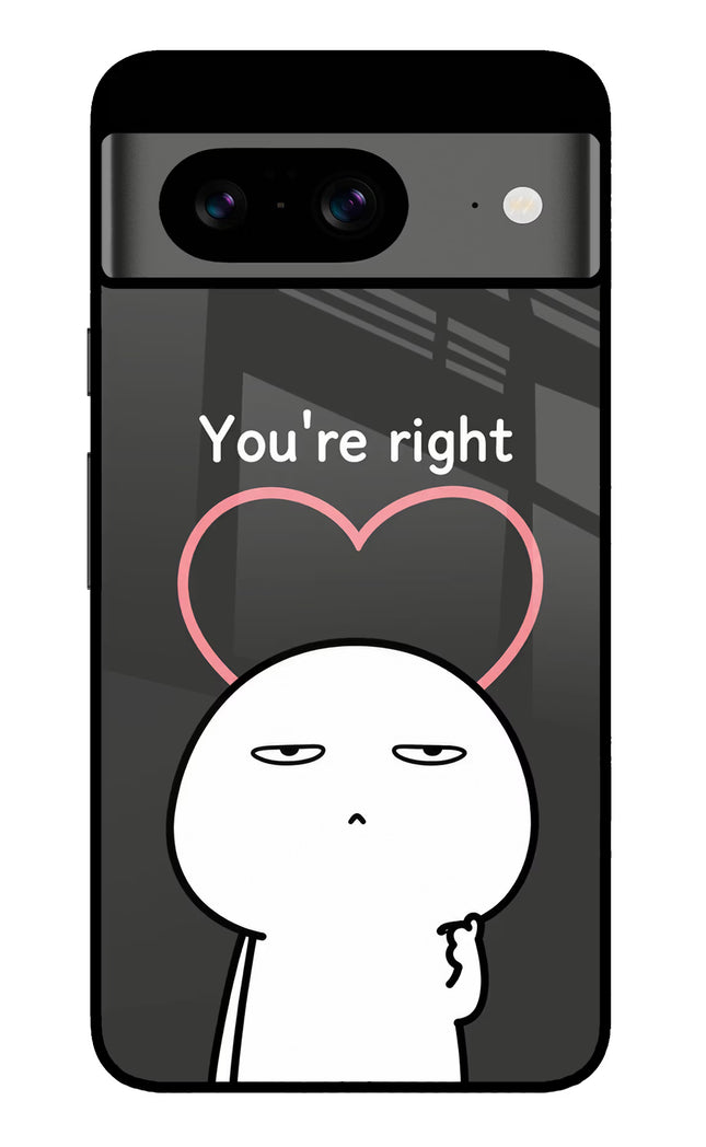 You're Right Google Pixel 8 Glass Case