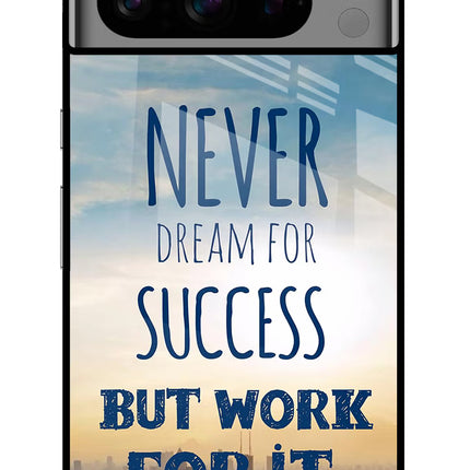 Never Dream For Success But Work For It Google Pixel 8 Pro Glass Case