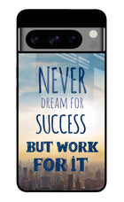 Never Dream For Success But Work For It Google Pixel 8 Pro Glass Case