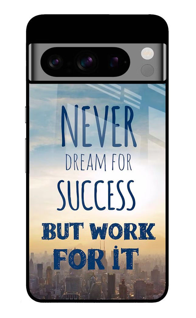 Never Dream For Success But Work For It Google Pixel 8 Pro Glass Case