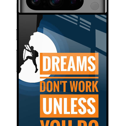 Dreams Don’T Work Unless You Do Google Pixel 8 Pro Glass Case