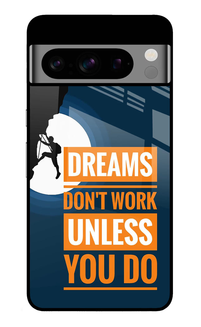 Dreams Don’T Work Unless You Do Google Pixel 8 Pro Glass Case