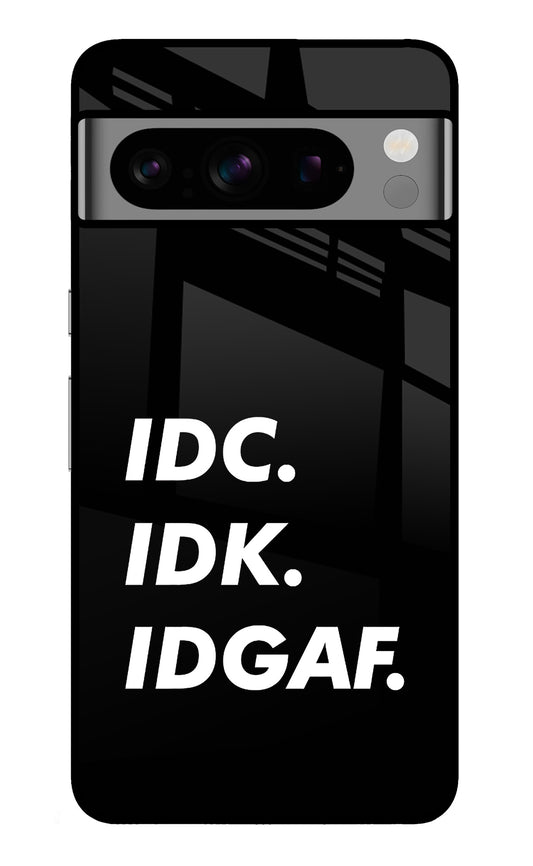 Idc Idk Idgaf Google Pixel 8 Pro Glass Case