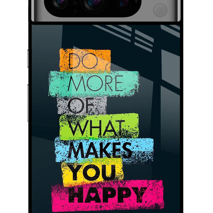 Do More Of What Makes You Happy Google Pixel 8 Pro Glass Case