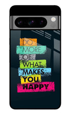Do More Of What Makes You Happy Google Pixel 8 Pro Glass Case
