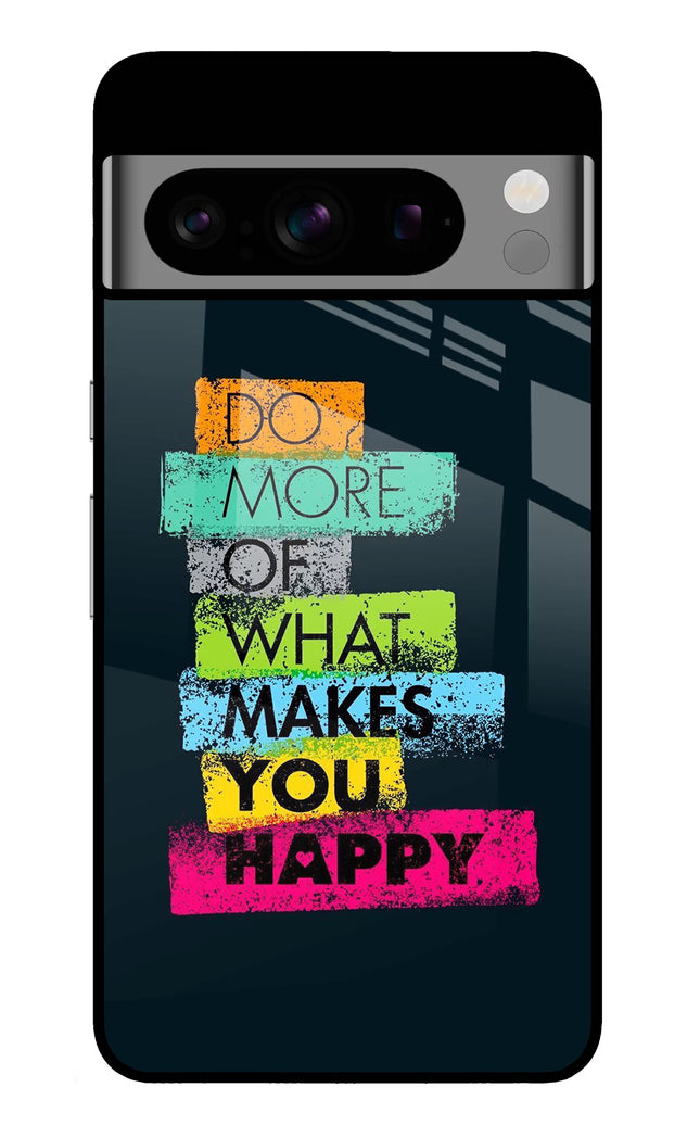 Do More Of What Makes You Happy Google Pixel 8 Pro Glass Case