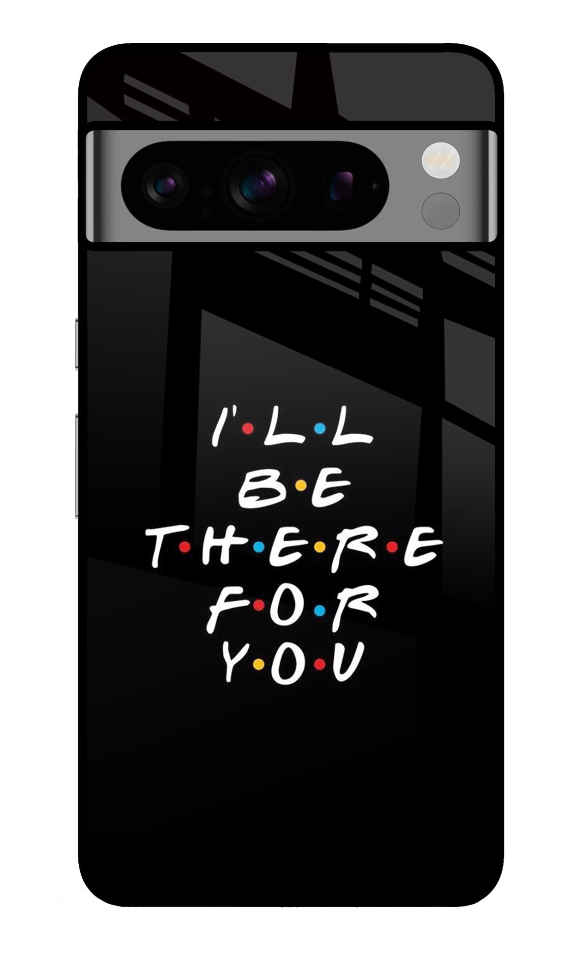 I'll Be There For You Google Pixel 8 Pro Back Cover