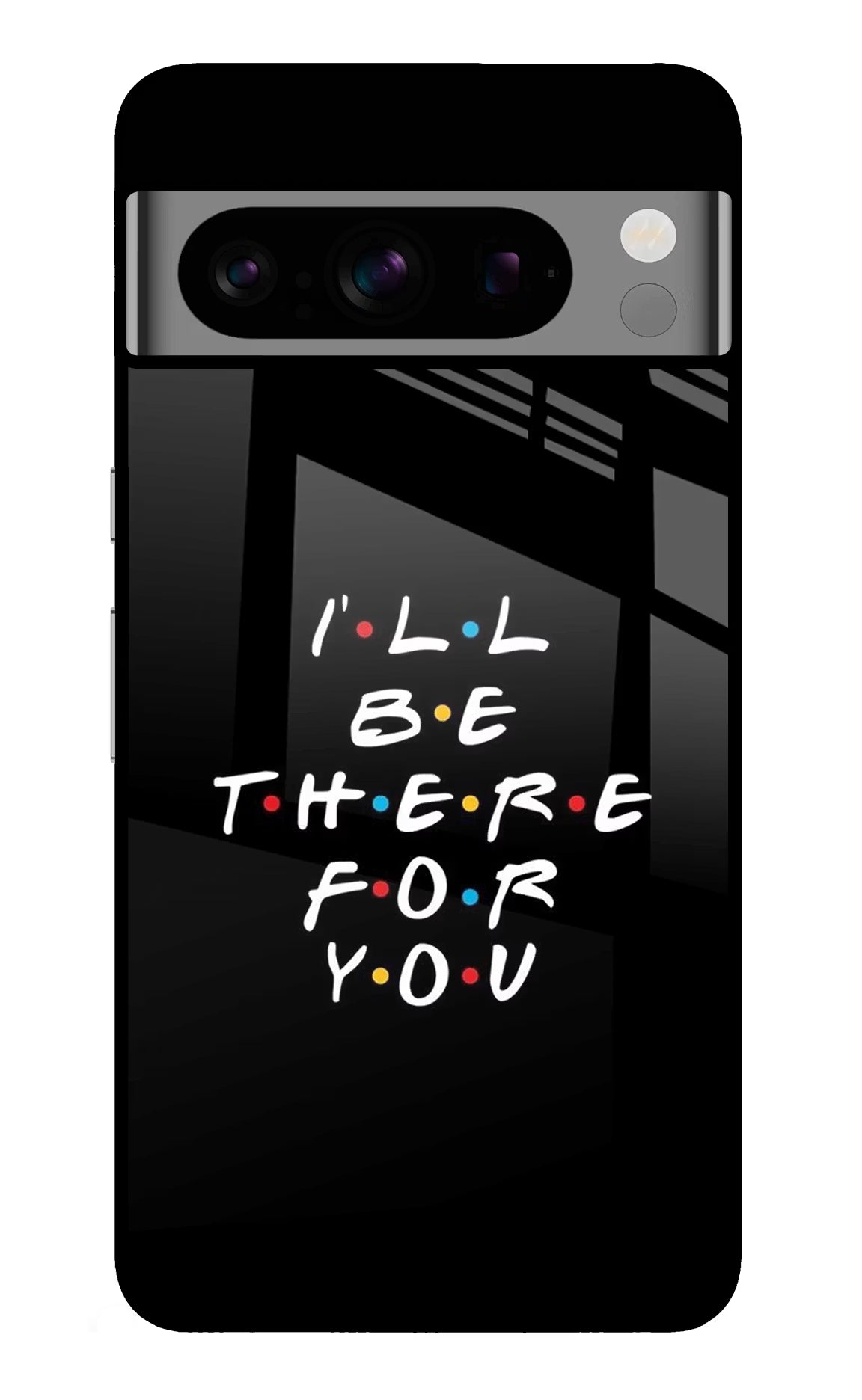 I'll Be There For You Google Pixel 8 Pro Glass Case Back Cover by Casekaro