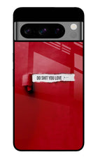 Do Shit You Love Google Pixel 8 Pro Glass Case