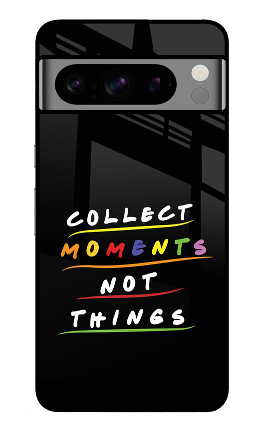 Collect Moments Not Things Google Pixel 8 Pro Glass Case