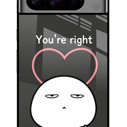 You're Right Google Pixel 8 Pro Glass Case