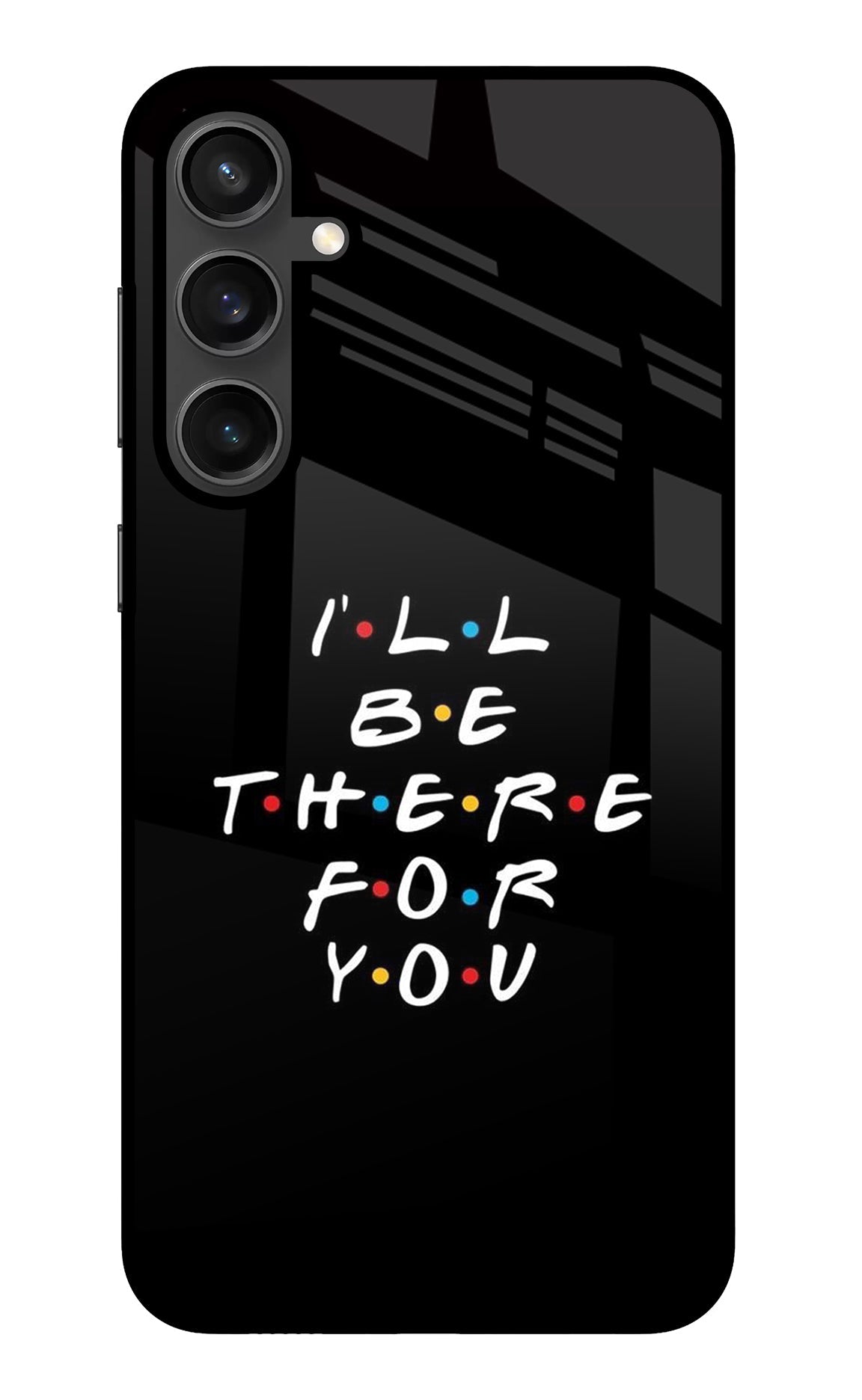 I'll Be There For You Samsung S23 FE 5G Back Cover