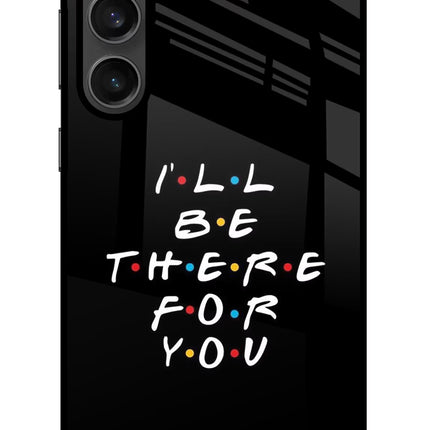 I'll Be There For You Samsung S23 FE 5G Glass Case