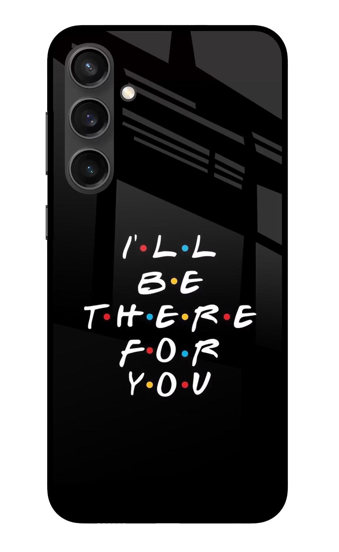 I'll Be There For You Samsung S23 FE 5G Glass Case Back Cover by Casekaro