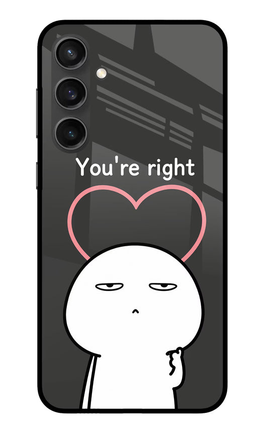 You're Right Samsung S23 FE 5G Glass Case