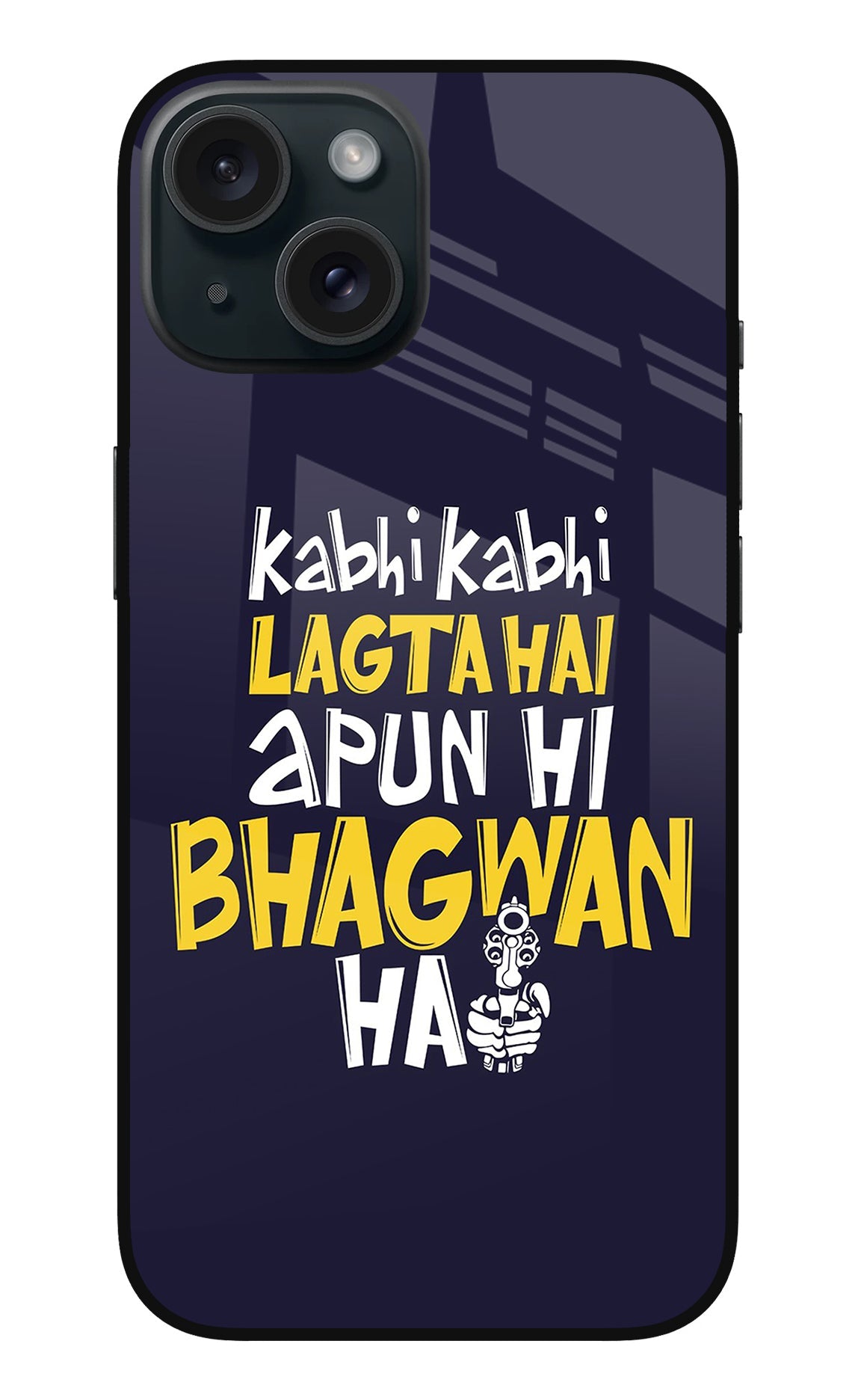 Kabhi Kabhi Lagta Hai Apun Hi Bhagwan Hai iPhone 15 Back Cover