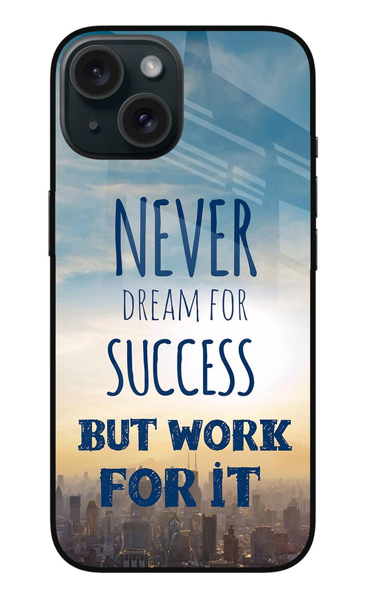 Never Dream For Success But Work For It iPhone 15 Glass Case
