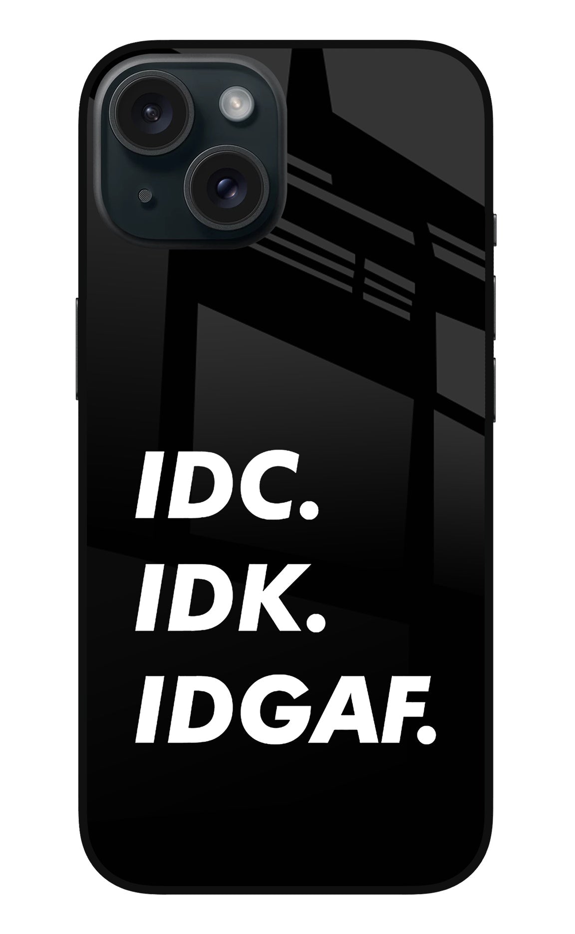 Idc Idk Idgaf iPhone 15 Back Cover