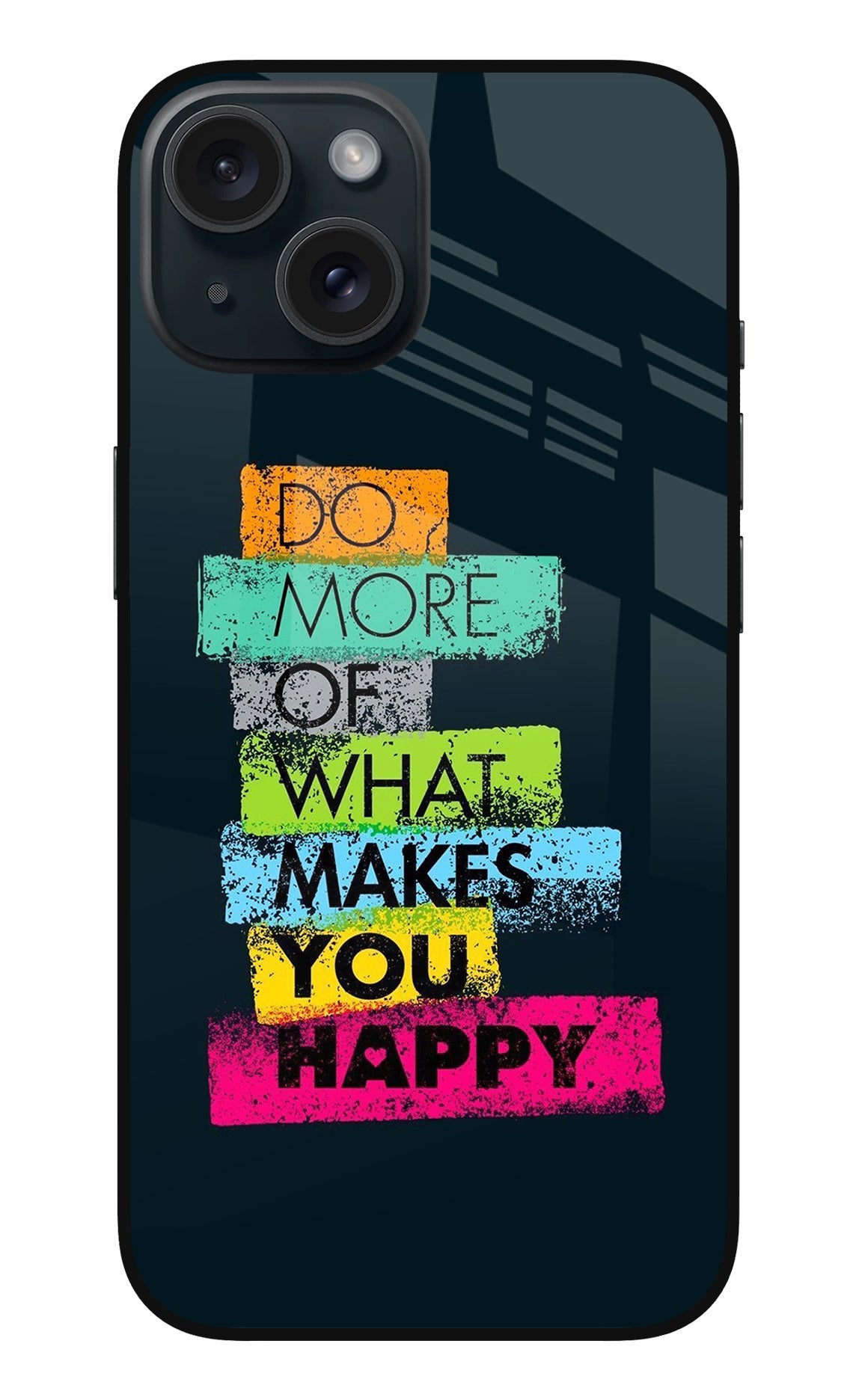 Do More Of What Makes You Happy iPhone 15 Glass Case