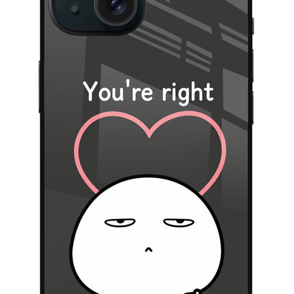 You're Right iPhone 15 Glass Case