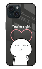 You're Right iPhone 15 Glass Case
