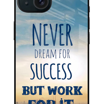 Never Dream For Success But Work For It iPhone 15 Plus Glass Case
