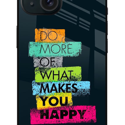 Do More Of What Makes You Happy iPhone 15 Plus Glass Case