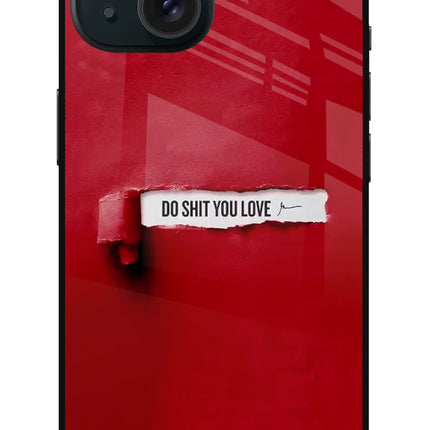 Do Shit You Love iPhone 15 Plus Glass Case