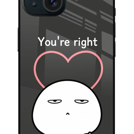 You're Right iPhone 15 Plus Glass Case Back Cover by Casekaro