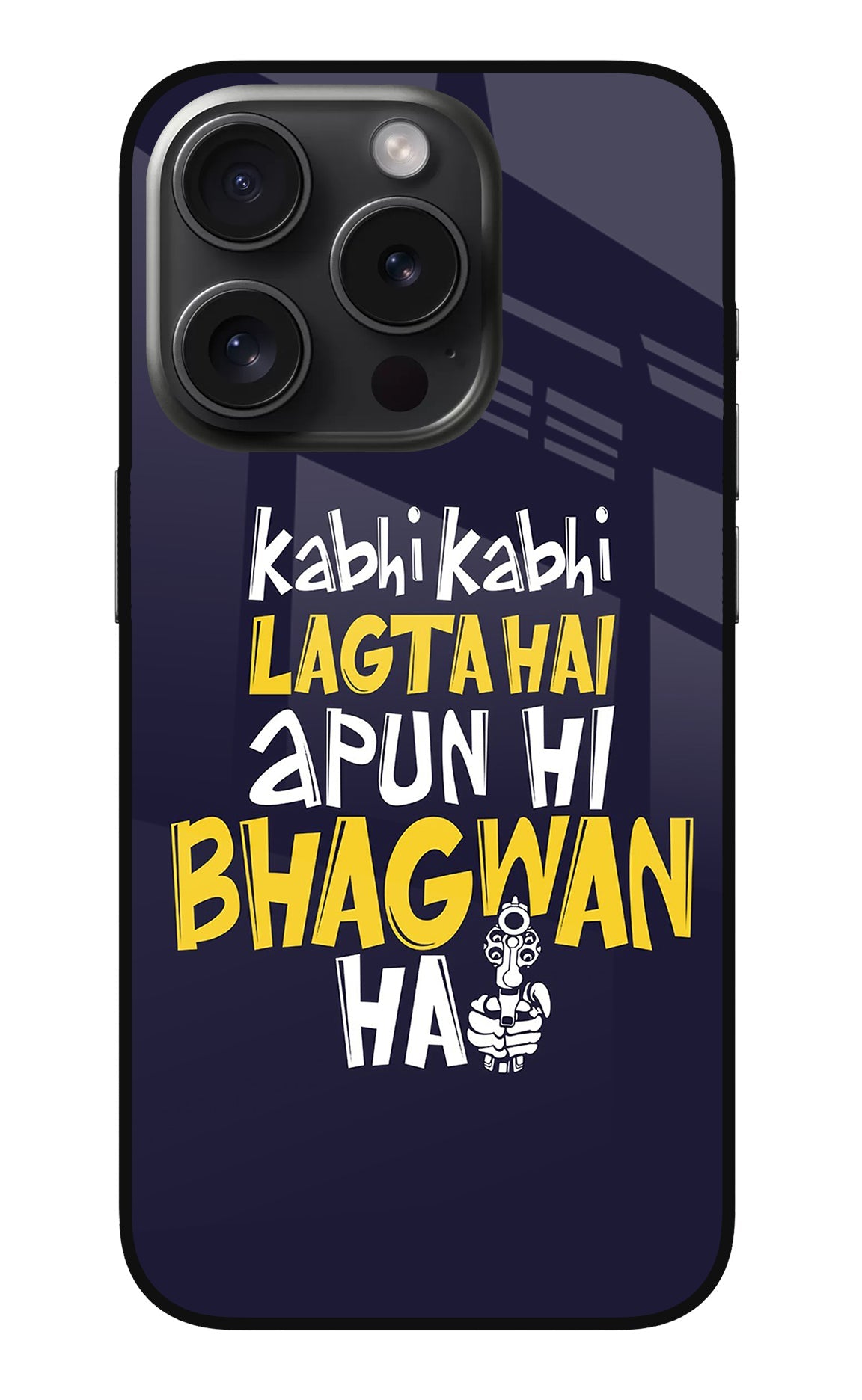 Kabhi Kabhi Lagta Hai Apun Hi Bhagwan Hai iPhone 15 Pro Glass Case